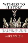 Witness to History The Complete Reich Legend Uncensored