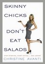 Skinny Chicks Don't Eat Salads: Stop Starving, Start Eating and Losing