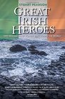 Great Irish Heroes Fifty Irishmen and Women Who Shaped the World