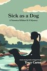Sick as a Dog (Veronica Kildare K-9, Bk 3)