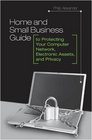 Home and Small Business Guide to Protecting Your Computer Network Electronic Assets and Privacy