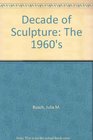 A Decade of Sculpture The New Media in the 1960s