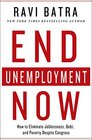 End Unemployment Now How to Eliminate Joblessness Debt and Poverty Despite Congress
