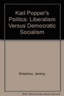 Karl Popper's Politics Liberalism Versus Democratic Socialism