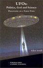 Ufos Politics God and Science Philosophy on a Taboo Topic