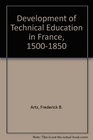 The Development of Technical Education in France 15001850