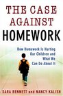 The Case Against Homework How Homework Is Hurting Our Children and What We Can Do About It