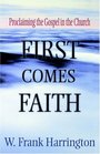 First Comes Faith Proclaiming the Gospel in the Church