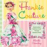 Hankie Couture: Hand-Crafted Fashions from Vintage Handkerchiefs