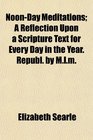 NoonDay Meditations A Reflection Upon a Scripture Text for Every Day in the Year Republ by Mlm