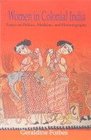 Women in Colonial India Essays on Poltiics Medicine and Historiography