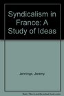 Syndicalism in France A Study of Ideas