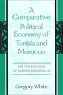 A Comparative Political Economy of Tunisia and Morocco On the Outside of Europe Looking in