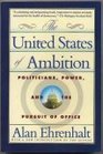 The United States of Ambition Politicians Power and the Pursuit of Office