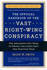 The Official Handbook of the Vast RightWing Conspiracy 2006  The Arguments You Need to Defeat the Loony Left