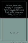 Labour Heartland History of the Labour Party in West Yorkshire During the Interwar Years 191839
