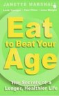 Eat to Beat Your Age The Secrets of a Longer Healthier Life
