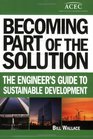 Becoming Part of the Solution The Engineer's Guide to Sustainable Development