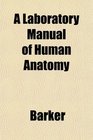 A Laboratory Manual of Human Anatomy