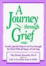 A Journey Through Grief  Gentle Specific Help to Get You Through the Most Difficult Stages of Grieving