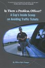 Is There a Problem Officer A Cop's Inside Scoop on Avoiding Traffic Tickets