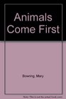 ANIMALS COME FIRST