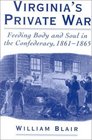Virginia's Private War Feeding Body and Soul in the Confederacy 18611865