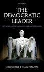 The Democratic Leader How Democracy Defines Empowers and Limits its Leaders