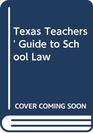 Texas Teachers' Guide to School Law