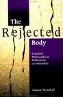 The Rejected Body Feminist Philosophical Reflections on Disability