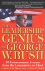 The Leadership Genius of George W Bush  10 Commonsense Lessons from the Commander in Chief