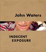 John Waters Indecent Exposure