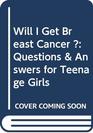 Will I Get Breast Cancer  Questions  Answers for Teenage Girls