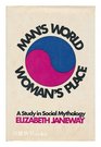 Man's World Woman's Place A Study in Social Mythology