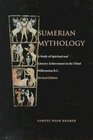 Sumerian Mythology A Study of Spiritual and Literary Achievement in the Third Millennium BC