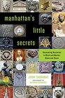 Manhattan's Little Secrets Uncovering Mysteries in Brick and Mortar Glass and Stone