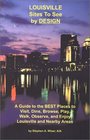 Louisville Sites to See by Design A Guide to the Best Places to Visit Dine Browse Play Walk Observe and Enjoy Louisville and Nearby Areas