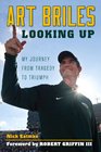 Art Briles Looking Up My Journey from Tragedy to Triumph