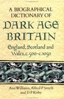 A Biographical Dictionary of Dark Age Britain England Scotland and Wales c500  c1050