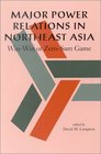 Major Power Relations in Northeast Asia WinWin or ZeroSum Game