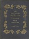 The Illustrator  the Book in England From 17901914