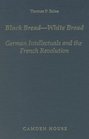 Black BreadWhite Bread German Intellectuals and the French Revolution