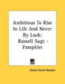 Ambitious To Rise In Life And Never By Luck Russell Sage  Pamphlet