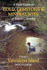 A Field Guide to Gold Gemstone  Mineral Sites of British Columbia Vol 1 Vancouver Island