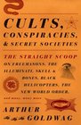 Cults Conspiracies and Secret Societies The Straight Scoop on Freemasons The Illuminati Skull and Bones Black Helicopters The New World Order and many many more