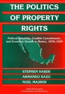 The Politics of Property Rights  Political Instability Credible Commitments and Economic Growth in Mexico 18761929