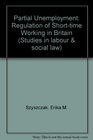 Partial Unemployment The Regulation of Short Time Working in Britain