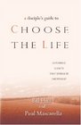 A Disciples Guide to Choose the Life Exploring a Faith that Embraces Discipleship