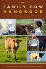 The Family Cow Handbook A Guide to Keeping a Milk Cow