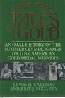 Tales of Gold/an Oral History of the Summer Olympic Games Told by America's Gold Medal Winners